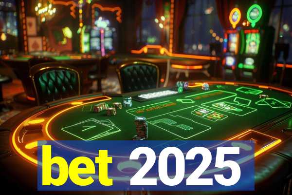 bet 2025